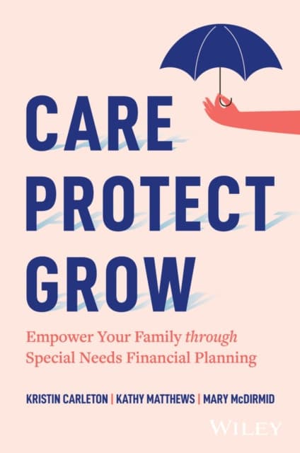 Care, Protect, Grow: Empower Your Family Through S pecial Needs Financial Planning