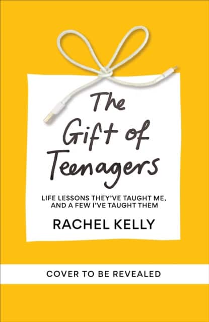 The Gift of Teenagers av Rachel Kelly