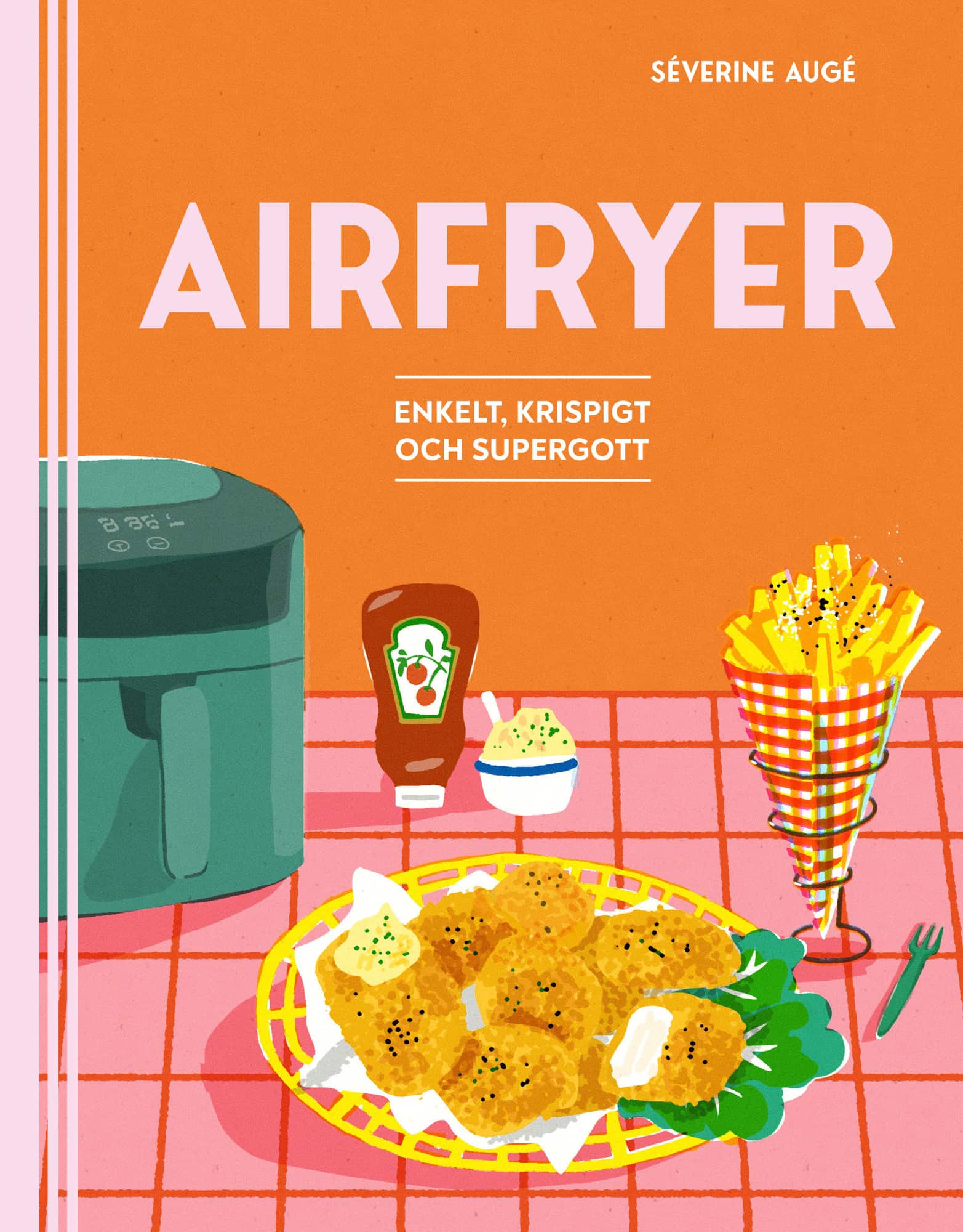 Airfryer : enkelt, krispigt och supergott av Séverine Augé