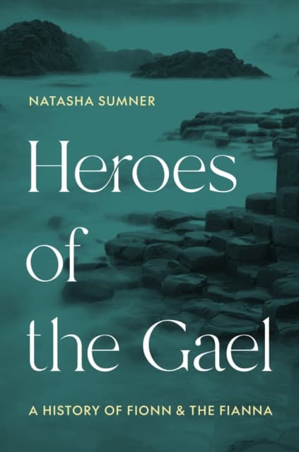 Heroes of the Gael – A History of Fionn and the Fianna