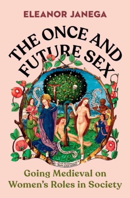 The Once and Future Sex – Going Medieval on Women′s Roles in Society