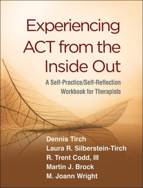 Experiencing ACT from the Inside Out av Dennis Tirch