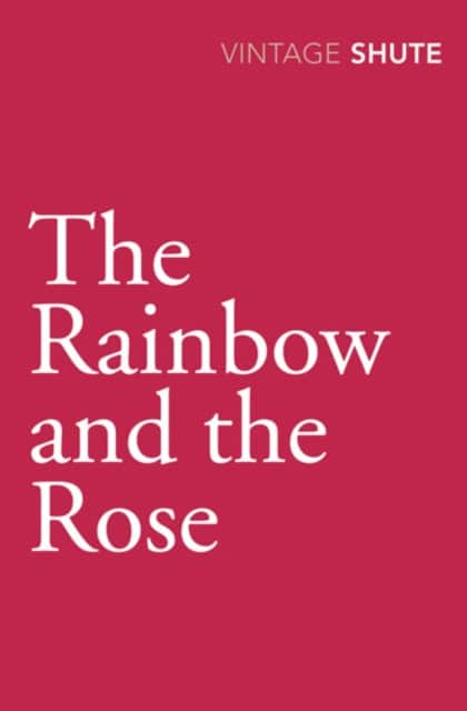 The Rainbow and the Rose av Nevil Shute