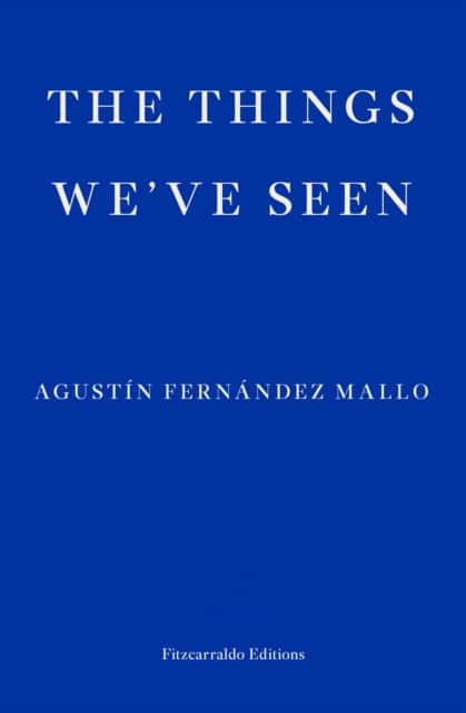 The Things We've Seen av Agustín Fernández Mallo
