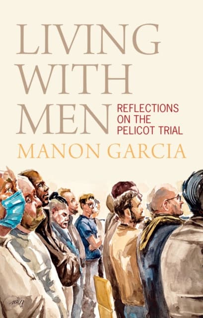 Living With Men: Reflections on the Pelicot Trial
