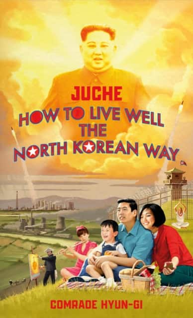 Juche - How to Live Well the North Korean Way av B.J. Lovegood
