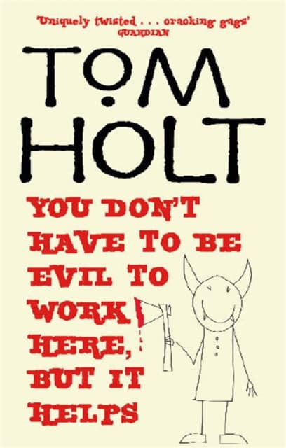 You Don't Have to be Evil to Work Here, But it Helps
