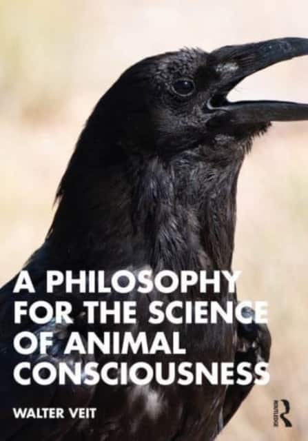 A Philosophy for the Science of Animal Consciousness av Walter Veit