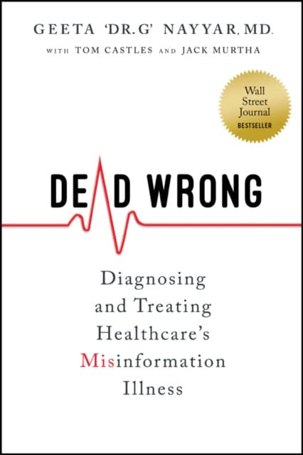 Dead Wrong: Diagnosing and Treating Healthcare′s M isinformation Illness
