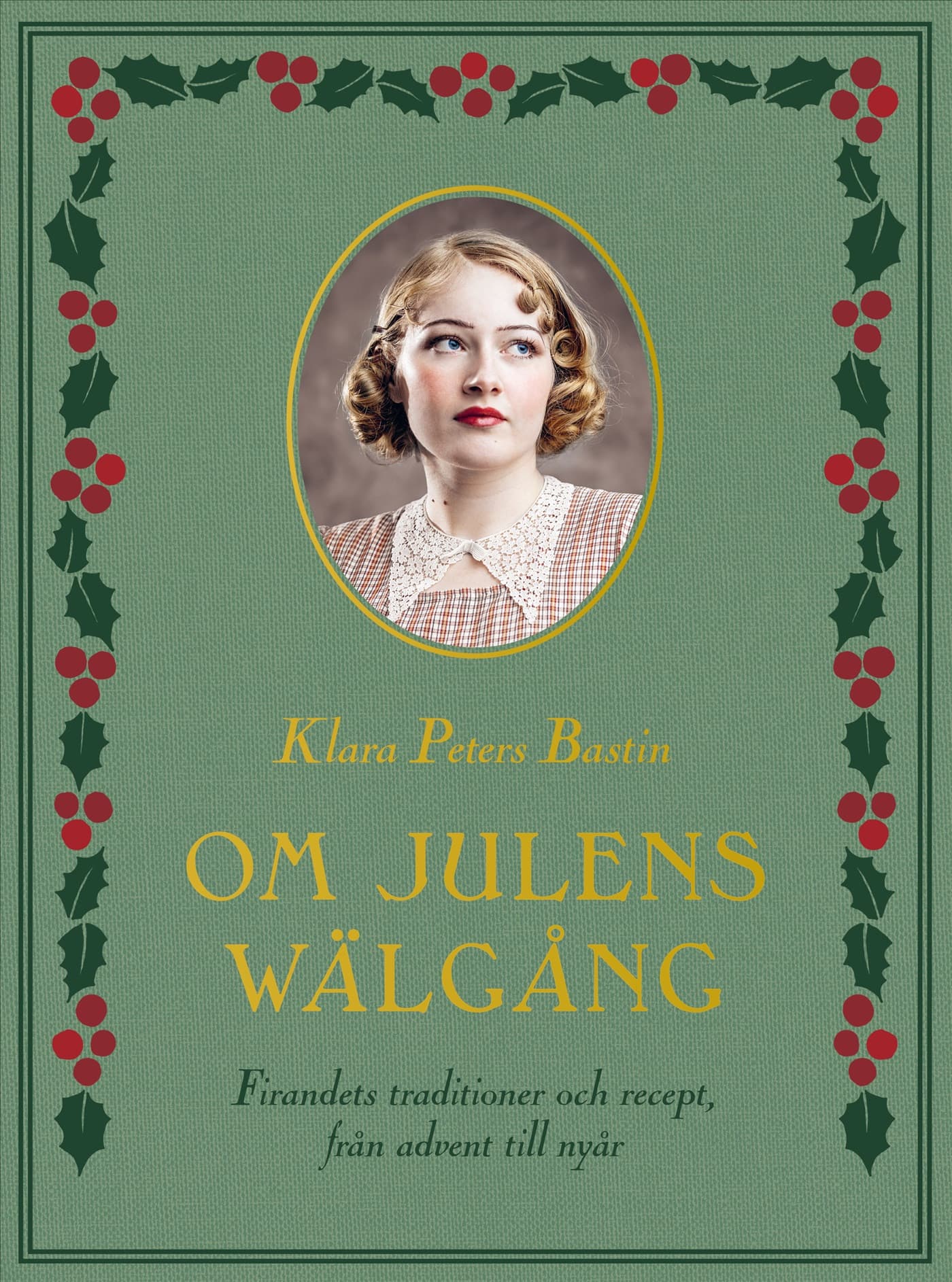 Om julens wälgång : firandets traditioner och recept, från advent till nyår