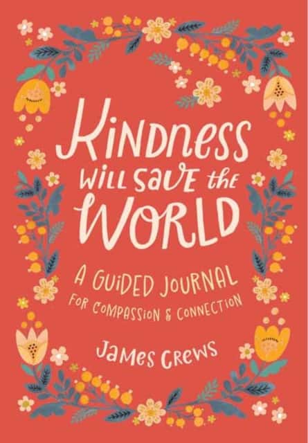 Kindness Will Save the World Guided Journal av James Crews
