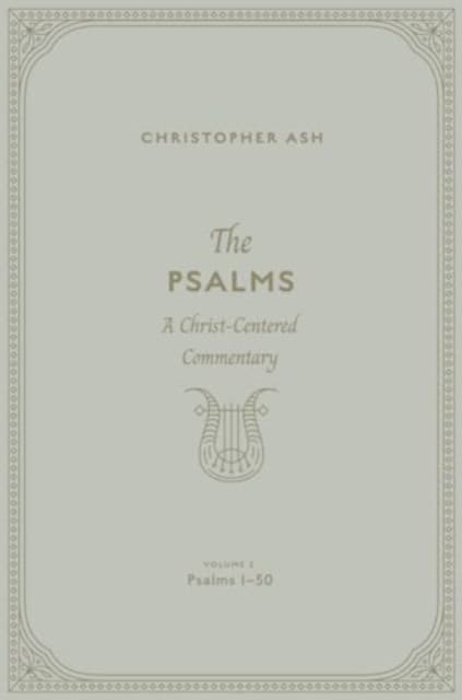 The Psalms – A Christ–Centered Commentary (Volume 2, Psalms 1–50)