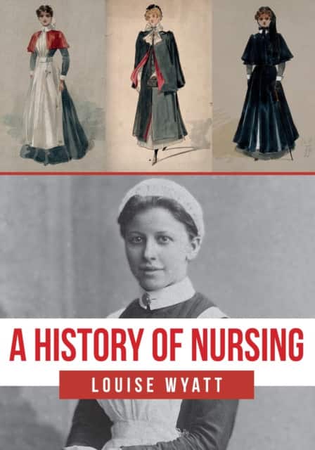 A History of Nursing av Louise Wyatt