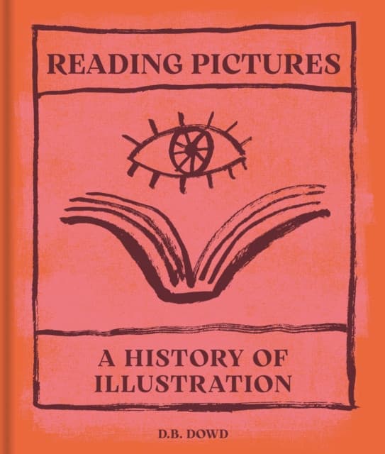 Reading Pictures – A History of Illustration