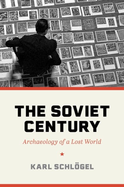 The Soviet Century – Archaeology of a Lost World