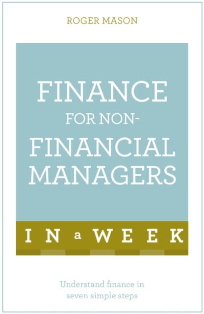 Finance for Non-Financial Managers in a Week: Teach Yourself