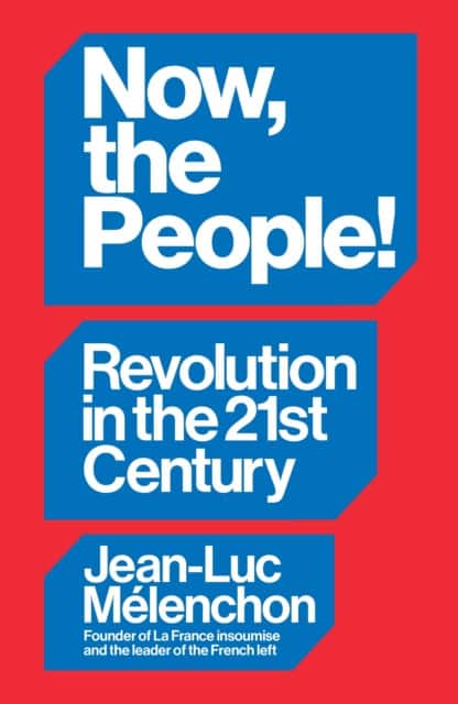 Now, the People! Revolution in the Twenty-First Century av Jean-Luc Mélenchon