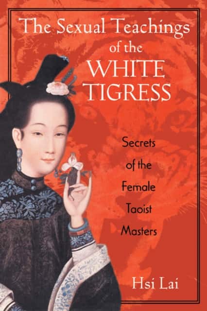 The Sexual Teachings of the White Tigress av Hsi Lai