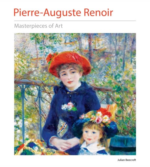 Pierre-Auguste Renoir Masterpieces of Art av Julian Beecroft
