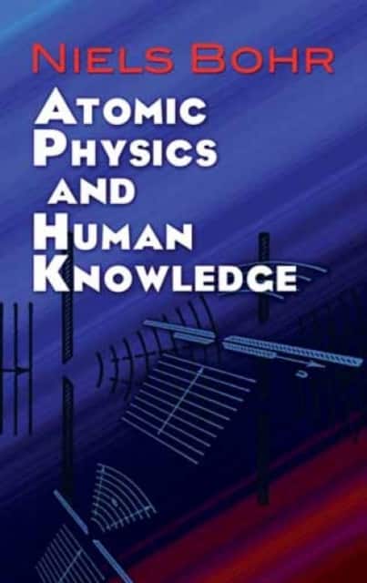 Atomic Physics and Human Knowledge av Niels Bohr
