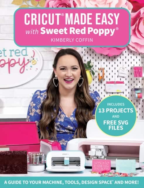 Cricut® Made Easy with Sweet Red Poppy® av Kimberly Coffin