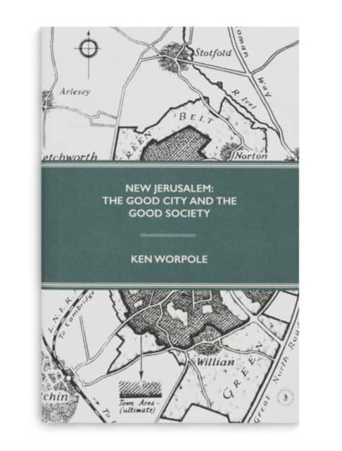New Jerusalem: The Good City and the Good Society av Ken Worpole