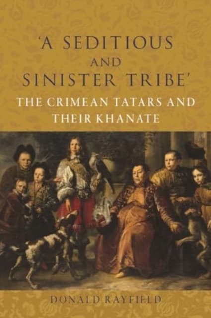 "A Seditious and Sinister Tribe" – The Crimean Tatars and Their Khanate