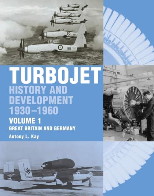 The Early History and Development of the Turbojet av Tony Kay