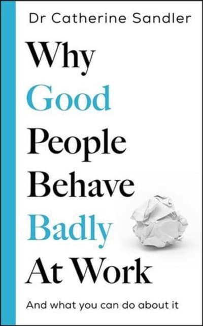 Why Good People Behave Badly At Work