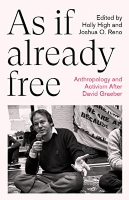 As If Already Free – Anthropology and Activism After David Graeber