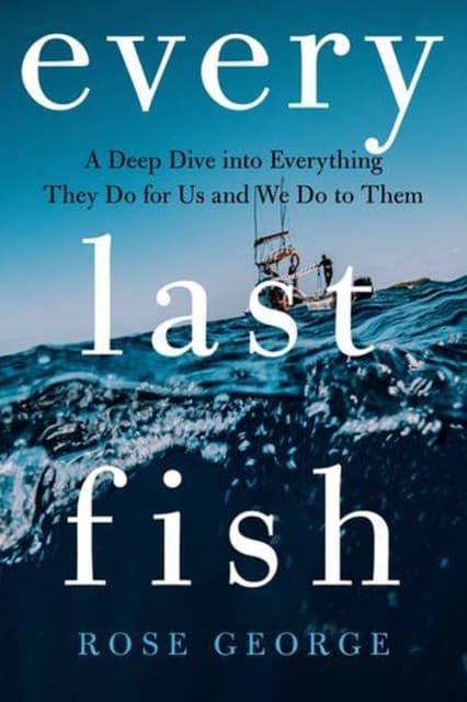 Every Last Fish – A Deep Dive into Everything They Do for Us and We Do to Them