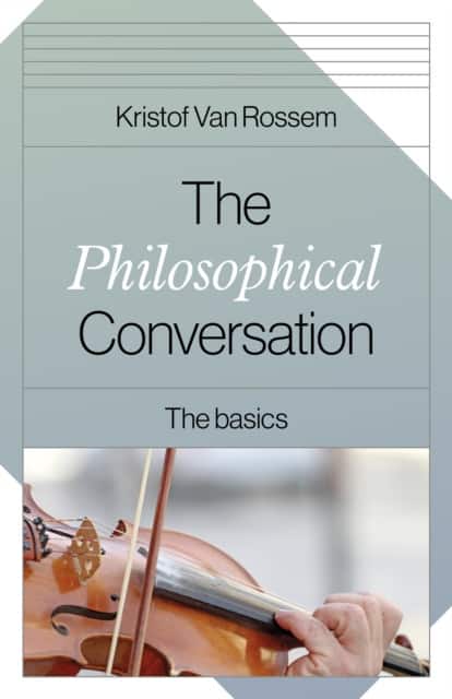 Philosophical Conversation, The – The Basics av Kristof Van Rossem