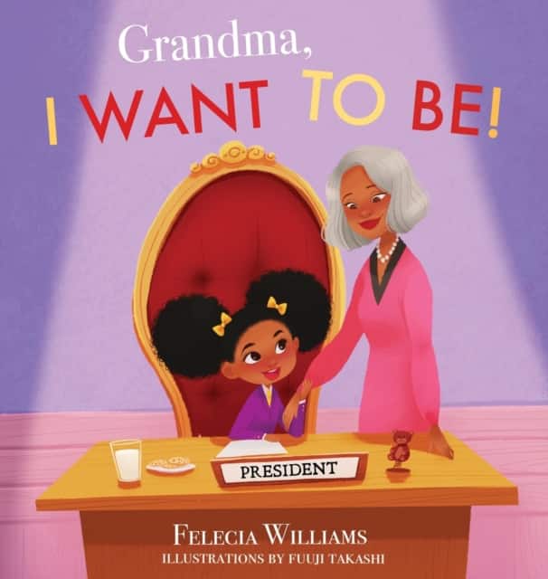 Grandma, I Want To Be av Felecia Williams