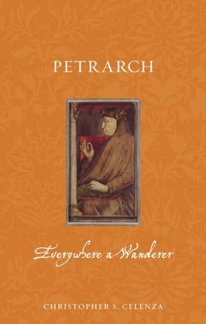 Petrarch – Everywhere a Wanderer av Christopher S. Celenza