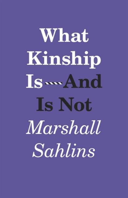What Kinship Is–And Is Not av Marshall Sahlins