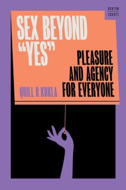 Sex Beyond "Yes" – Pleasure and Agency for Everyone