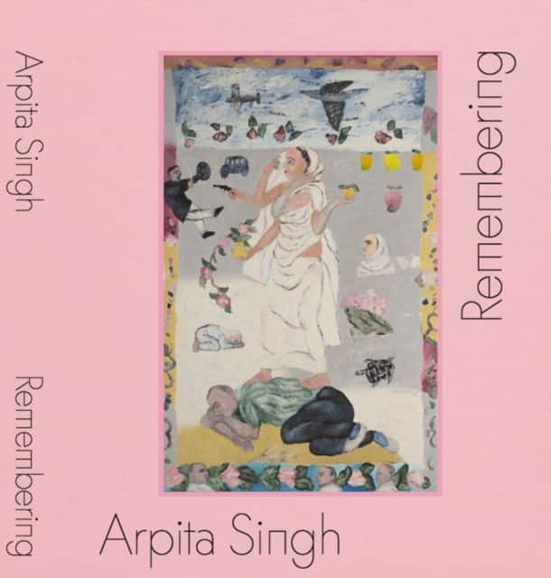 Arpita Singh: Remembering av Tamsin Hong