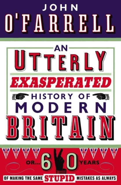 An Utterly Exasperated History of Modern Britain av John O´Farrell