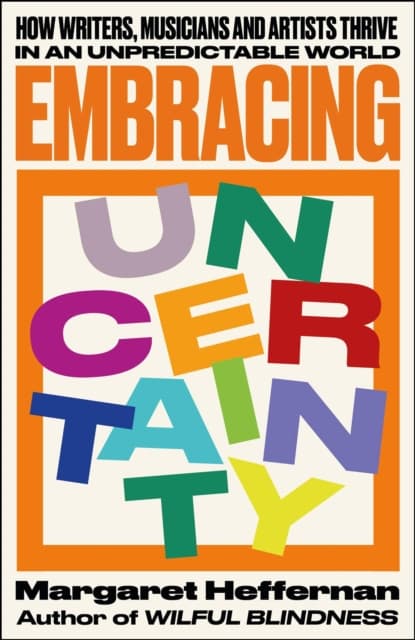 Embracing Uncertainty – How writers, musicians and artists thrive in an unpredictable world