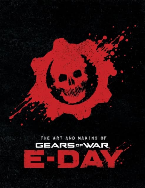 The Art and Making of Gears of War: E-Day