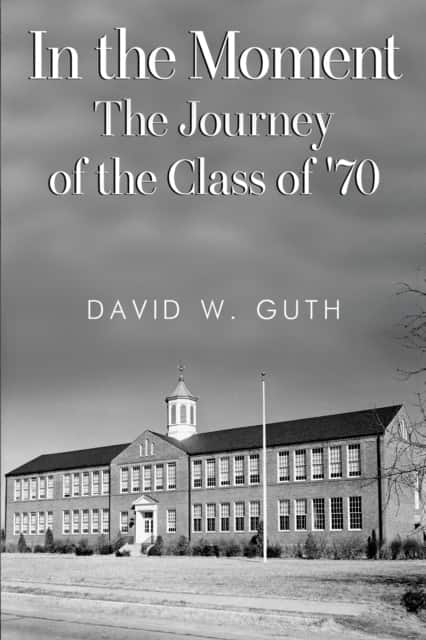 In the Moment: The Journey of the Class of '70 av David W. Guth
