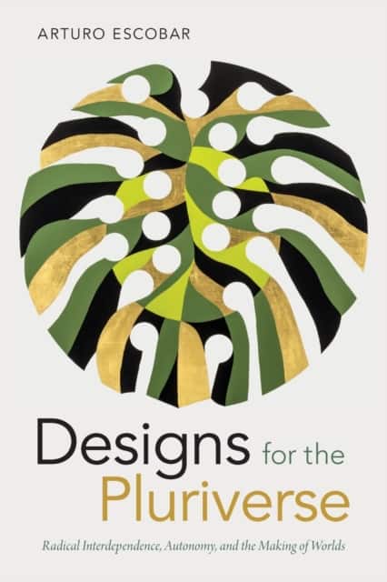 Designs for the Pluriverse av Arturo Escobar