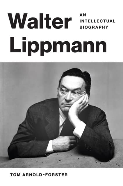 Walter Lippmann – An Intellectual Biography