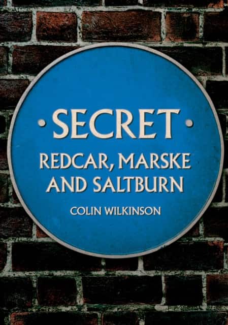 Secret Redcar, Marske and Saltburn av Colin Wilkinson