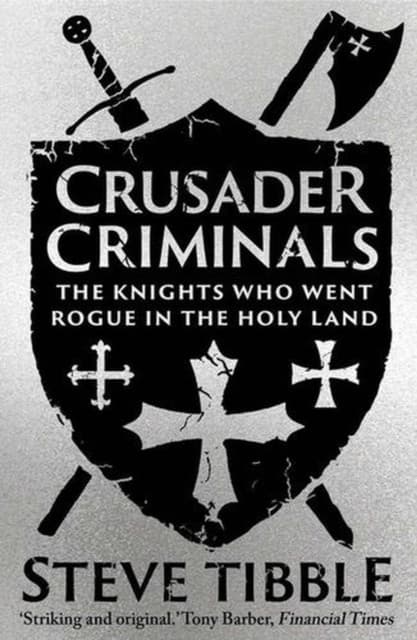 Crusader Criminals – The Knights Who Went Rogue in the Holy Land