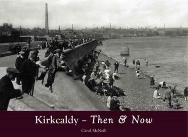 Kirkcaldy Then & Now av Carol McNeill