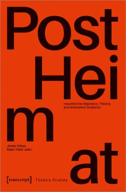 »PostHeimat« – Inquiries into Migration, Theatre, and Networked Solidarity av Jonas Tinius
