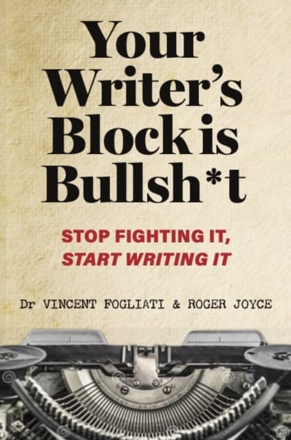 Your Writer’s Block is Bullsh*t
