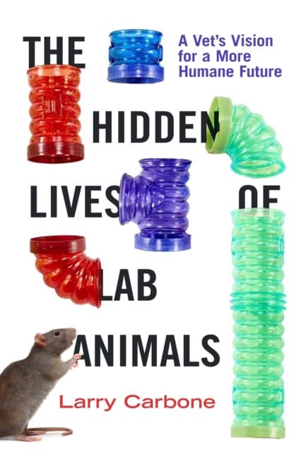 The Hidden Lives of Lab Animals – A Vet`s Vision for a More Humane Future