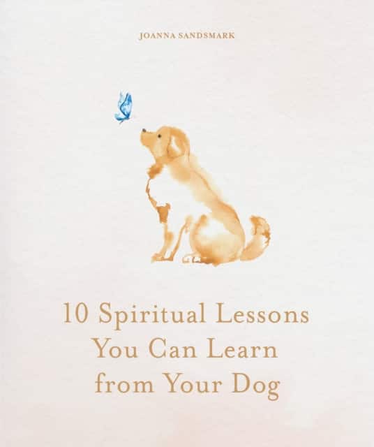 10 Spiritual Lessons You Can Learn from Your Dog av Joanna Sandsmark